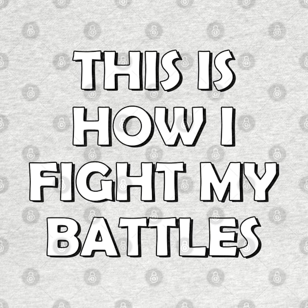 This is how I fight my battles by SamridhiVerma18